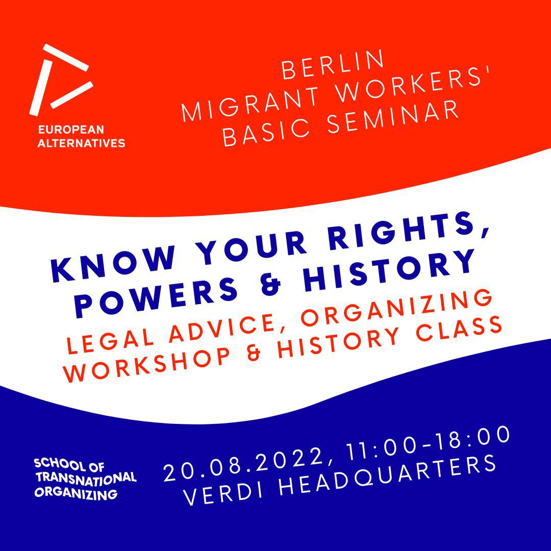 Know your rights, powers and history Know your rights, powers & history: legal advice, organizing workshop & history class. 20.08.2022 11:00-18:00 ver.di: Paula-Thiede-Ufer 10. School of Transnational Organizing.